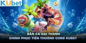 Bắn Cá Đại Thánh - Chinh Phục Tiền Thưởng Cùng KUBET