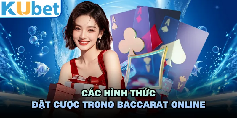 Các hình thức đặt cược trong baccarat online 