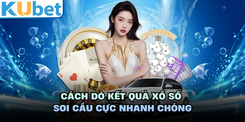 Cách dò kết quả xổ số soi cầu cực nhanh chóng