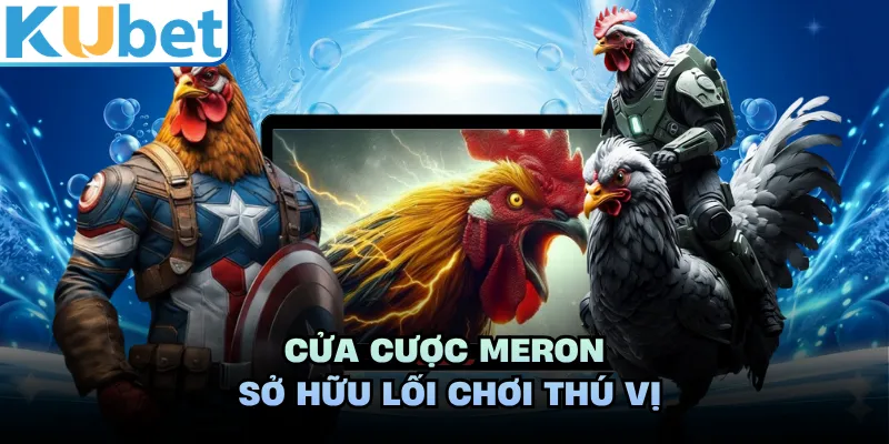 Cửa cược Meron sở hữu lối chơi thú vị