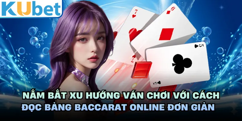 Nắm bắt xu hướng ván chơi với cách đọc bảng baccarat online đơn giản 