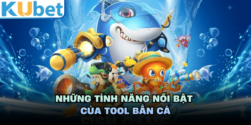 Những tính năng nổi bật của tool bắn cá