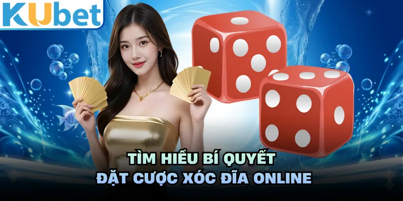 Tìm hiểu bí quyết đặt cược xóc đĩa online