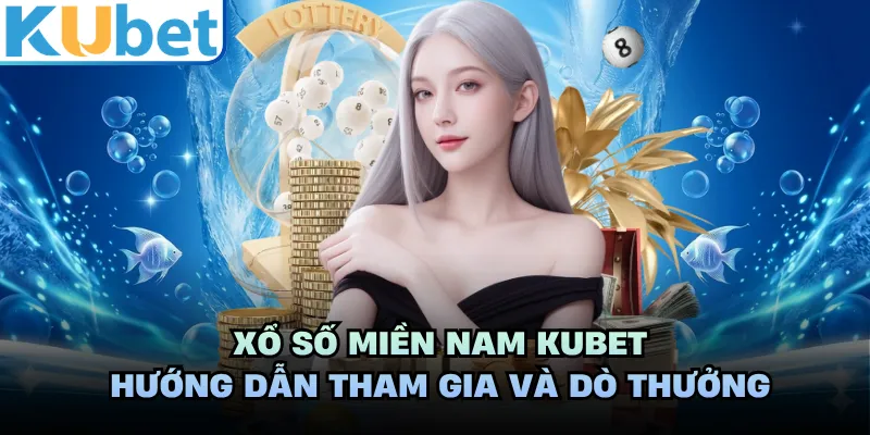 Xổ Số Miền Nam KUBET - Hướng Dẫn Tham Gia Và Dò Thưởng